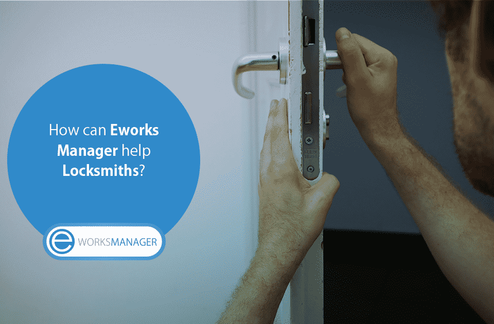 How can Eworks Manager help Locksmiths?