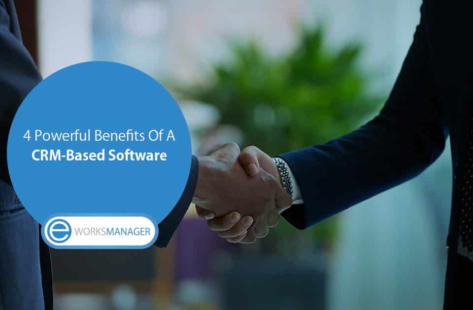Powerful Benefits Of A CRM-Based Software