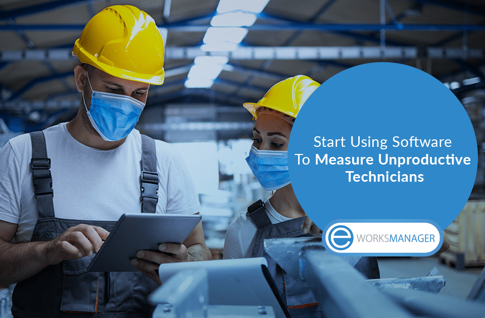 Start Using Software To Measure Unproductive Technicians