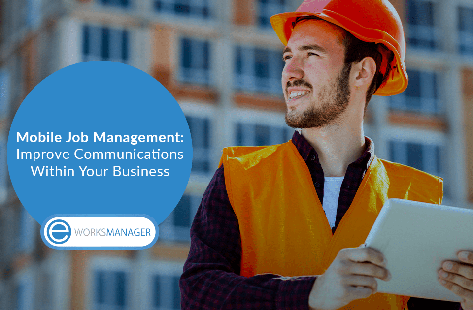 Mobile Job Management: Improve Communications Within Your Business