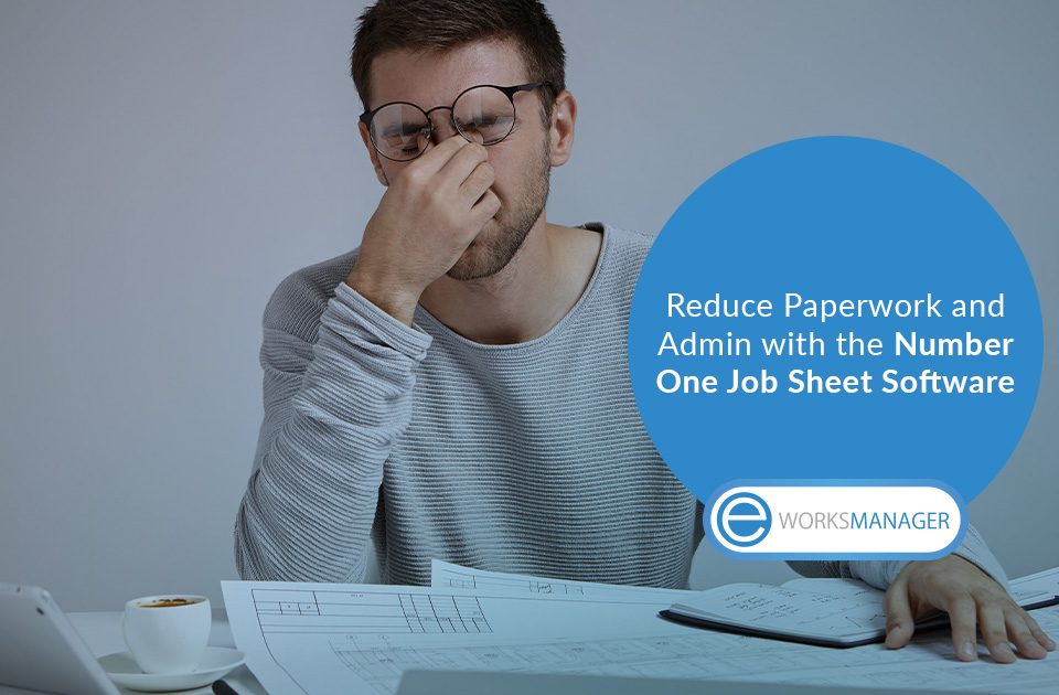 Reduce Paperwork and Admin with the Number One Job Sheet Software