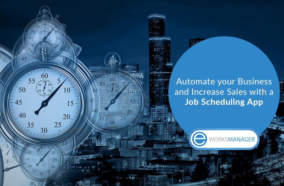 Automate your Business and Increase Sales with a Job Scheduling App